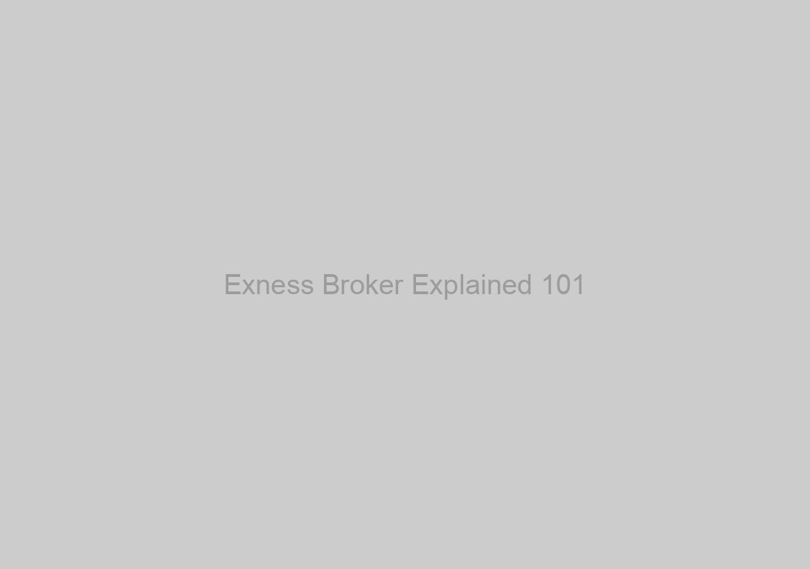 Exness Broker Explained 101